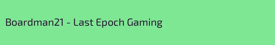 Boardman21 - Last Epoch Gaming